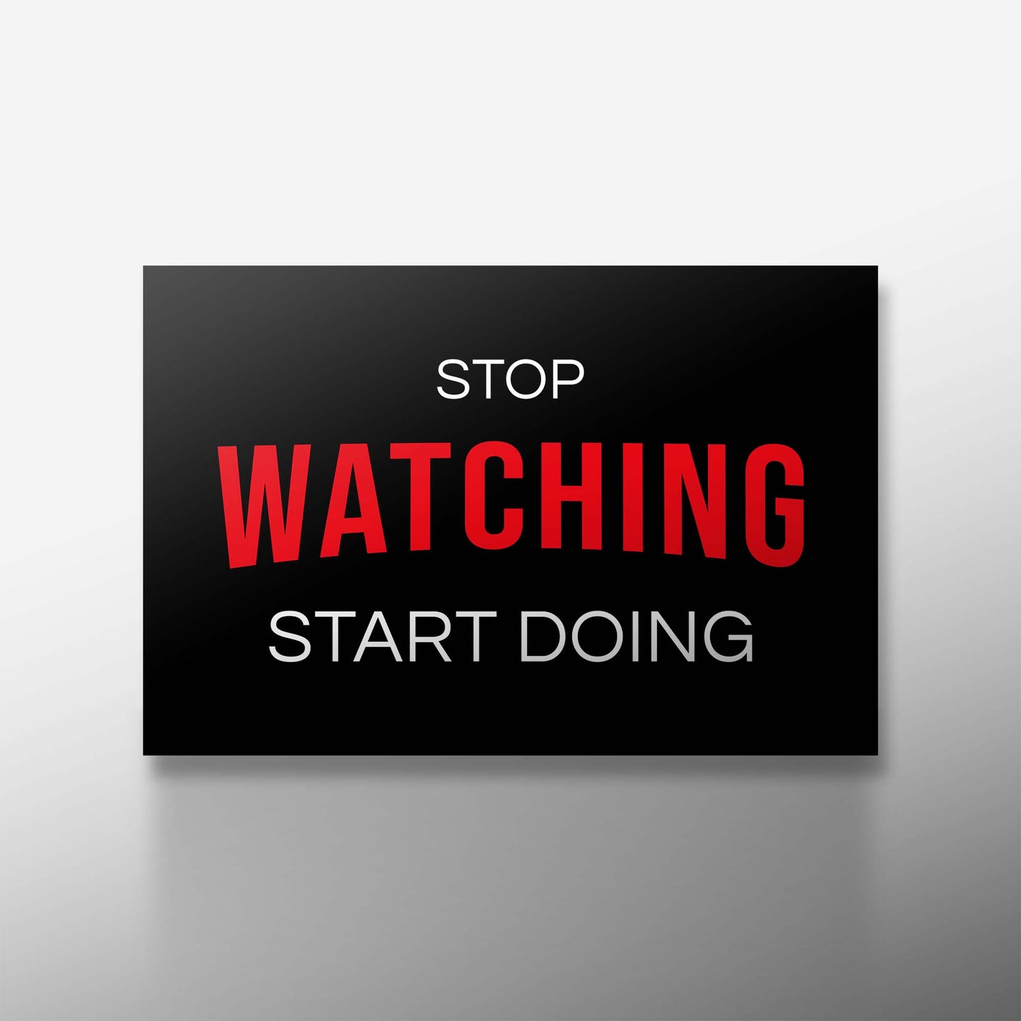 STOP WATCHING START DOING
