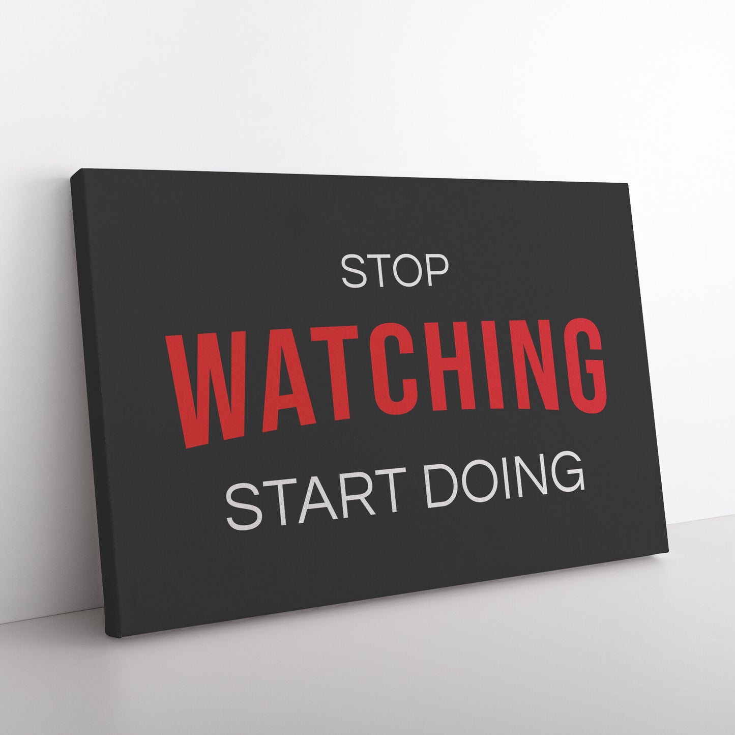 STOP WATCHING START DOING
