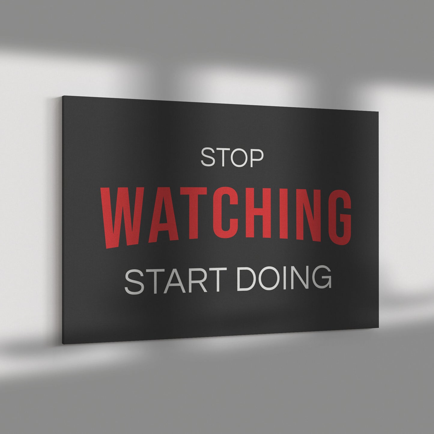 STOP WATCHING START DOING